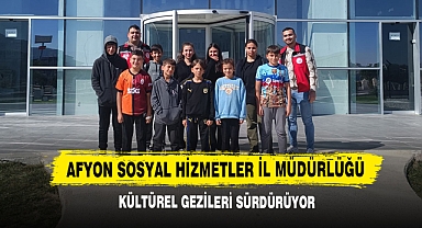 Afyon Sosyal Hizmetler İl Müdürlüğü Kültürel Gezileri Sürdürüyor