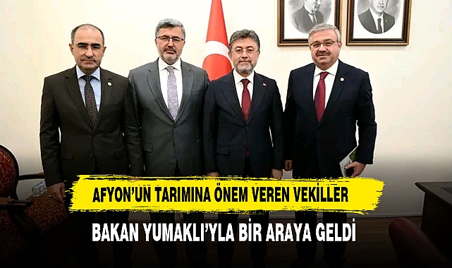 Afyon’un Tarımına Önem Veren Vekiller Bakan Yumaklı’yla Bir Araya Geldi