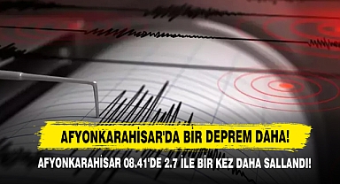 Afyonkarahisar 08.41'de 2.7 İle Bir Kez Daha Sallandı!