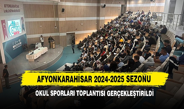 Afyonkarahisar 2024-2025 Sezonu Okul Sporları Toplantısı Gerçekleştirildi