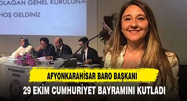AFYONKARAHİSAR BARO BAŞKANI 29 EKİM CUMHURİYET BAYRAMINI KUTLADI
