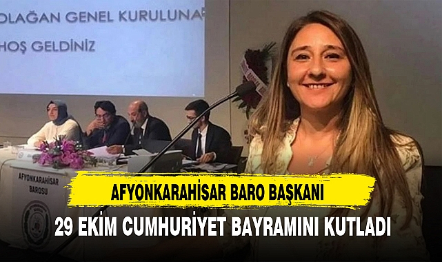 AFYONKARAHİSAR BARO BAŞKANI 29 EKİM CUMHURİYET BAYRAMINI KUTLADI