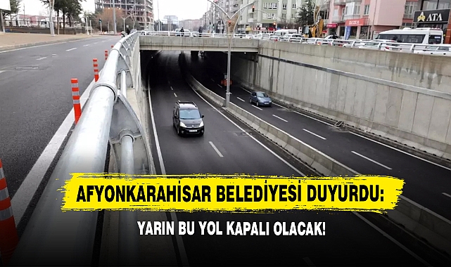 Afyonkarahisar Belediyesi Duyurdu: Yarın Bu Yol Kapalı Olacak!