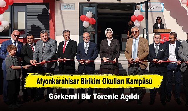 Afyonkarahisar Birikim Okulları Kampüsü Görkemli Bir Törenle Açıldı