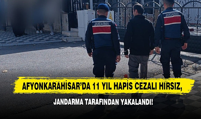 Afyonkarahisar’da 11 Yıl Hapis Cezalı Hırsız, Jandarma Tarafından Yakalandı!