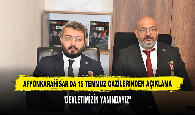 Afyonkarahisar'da 15 Temmuz Gazilerinden Açıklama: "Devletimizin Yanındayız"