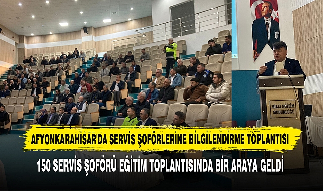 Afyonkarahisar'da 150 Servis Şoförü Eğitim Toplantısında Bir Araya Geldi