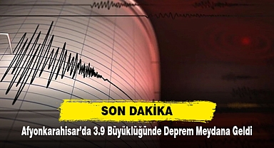 Afyonkarahisar’da 3.9 Büyüklüğünde Deprem Meydana Geldi