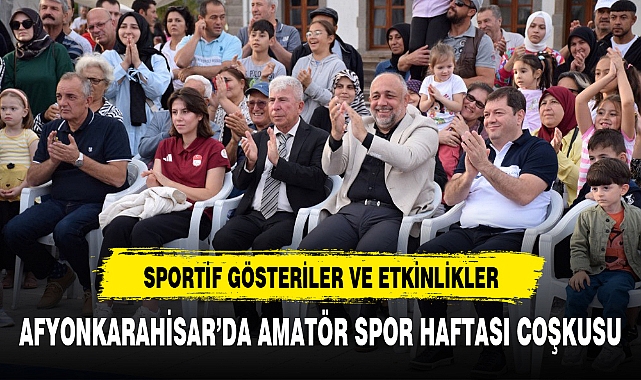 AFYONKARAHİSAR'DA AMATÖR SPOR HAFTASI COŞKUSU