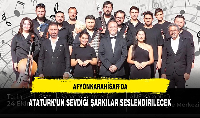 AFYONKARAHİSAR'DA ATATÜRK'ÜN SEVDİĞİ ŞARKILAR SESLENDİRİLECEK