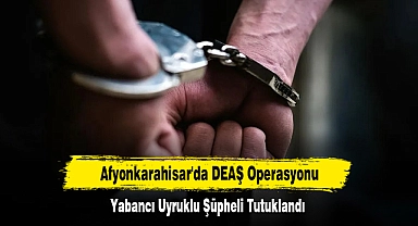 Afyonkarahisar'da DEAŞ Operasyonu: Yabancı Uyruklu Şüpheli Tutuklandı