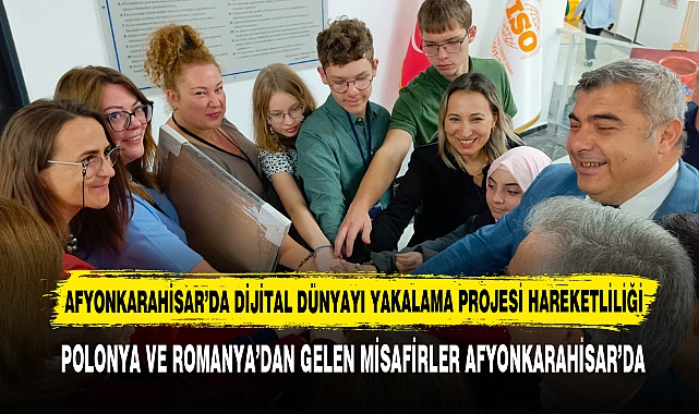 Afyonkarahisar’da Dijital Dünyayı Yakalama Projesi Hareketliliği