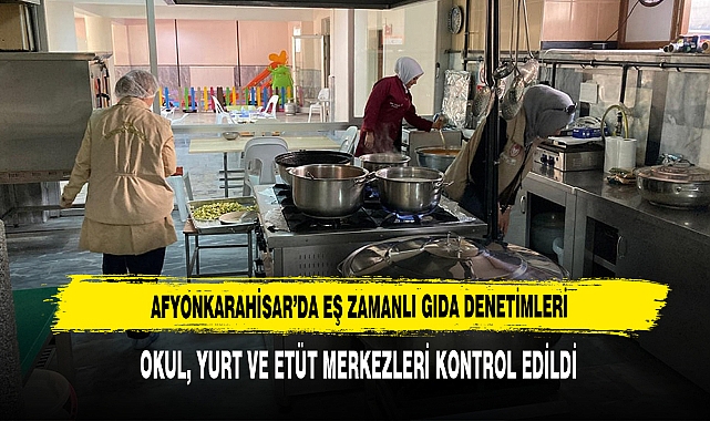 Afyonkarahisar’da Eş Zamanlı Gıda Denetimleri