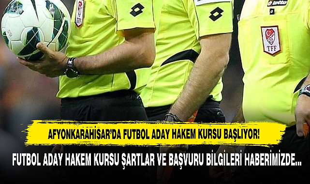 AFYONKARAHİSAR'DA FUTBOL ADAY HAKEM KURSU BAŞLIYOR!