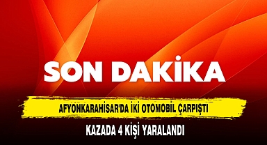 Afyonkarahisar'da İki Otomobil Çarpıştı: Kazada 4 Kişi Yaralandı