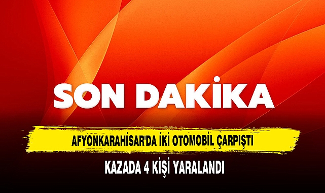 Afyonkarahisar'da İki Otomobil Çarpıştı: Kazada 4 Kişi Yaralandı