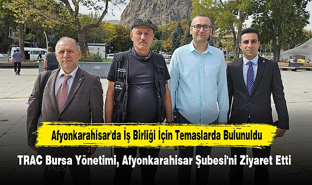 Afyonkarahisar'da İş Birliği İçin Temaslarda Bulunuldu:  TRAC Bursa Yönetimi, Afyonkarahisar Şubesi'ni Ziyaret Etti