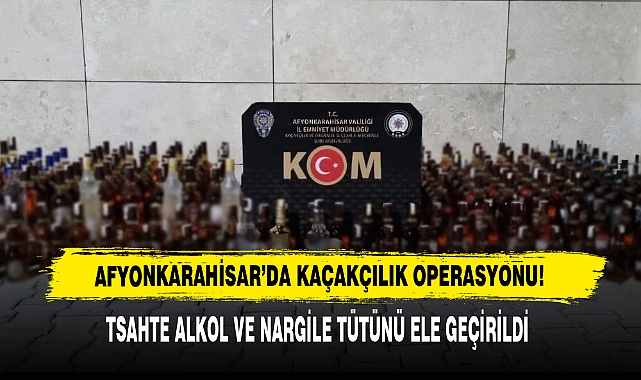 AFYONKARAHİSAR’DA KAÇAKÇILIK OPERASYONU!