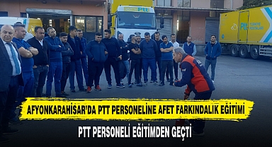 Afyonkarahisar’da PTT Personeline Afet Farkındalık Eğitimi