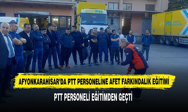Afyonkarahisar’da PTT Personeline Afet Farkındalık Eğitimi