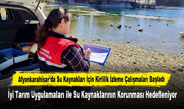 Afyonkarahisar’da Su Kaynakları İçin Kirlilik İzleme Çalışmaları Başladı