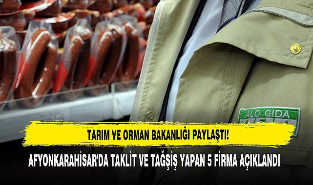 AFYONKARAHİSAR'DA TAKLİT VE TAĞŞİŞ YAPAN 5 FİRMA AÇIKLANDI