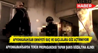 Afyonkarahisar'da Terör Propagandası Yapan Şahıs Gözaltına Alındı