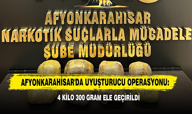 Afyonkarahisar'da Uyuşturucu Operasyonu: 4 Kilo 300 Gram Ele Geçirildi
