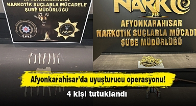 Afyonkarahisar’da uyuşturucu operasyonu! 4 kişi tutuklandı