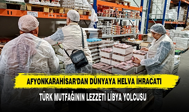 AFYONKARAHİSAR'DAN DÜNYAYA HELVA İHRACATI