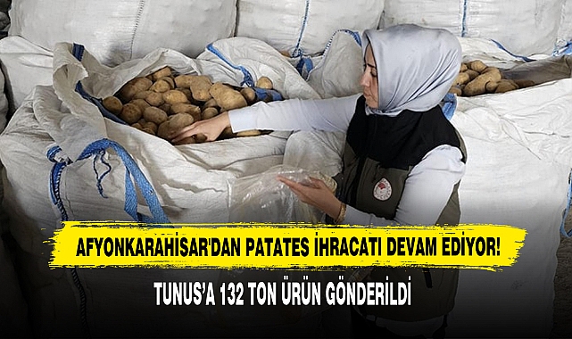 Afyonkarahisar'dan Patates İhracatı Devam Ediyor: Tunus’a 132 Ton Ürün Gönderildi