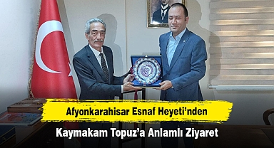 Afyonkarahisar Esnaf Heyeti’nden Kaymakam Topuz’a Anlamlı Ziyaret