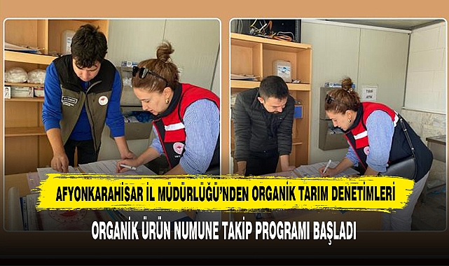 Afyonkarahisar İl Müdürlüğü’nden Organik Tarım Denetimleri