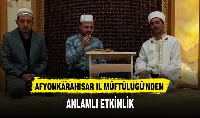 AFYONKARAHİSAR İL MÜFTÜLÜĞÜ'NDEN ANLAMLI ETKİNLİK