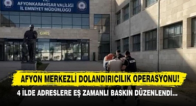 Afyonkarahisar Merkezli Dolandırıcılık Operasyonu!