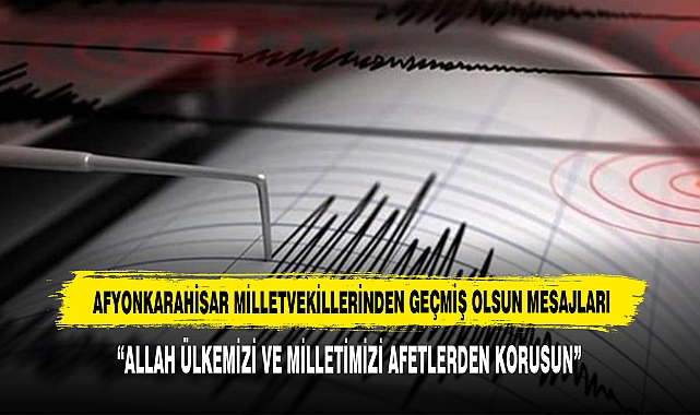 AFYONKARAHİSAR MİLLETVEKİLLERİNDEN GEÇMİŞ OLSUN MESAJLARI