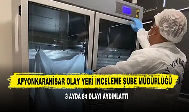 Afyonkarahisar Olay Yeri İnceleme Şube Müdürlüğü 3 Ayda 84 Olayı Aydınlattı