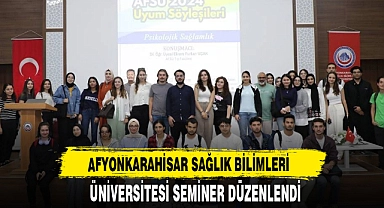 AFYONKARAHİSAR SAĞLIK BİLİMLERİ ÜNİVERSİTESİ SEMİNER DÜZENLENDİ