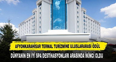 AFYONKARAHİSAR TERMAL TURİZMİNE ULUSLARARASI ÖDÜL