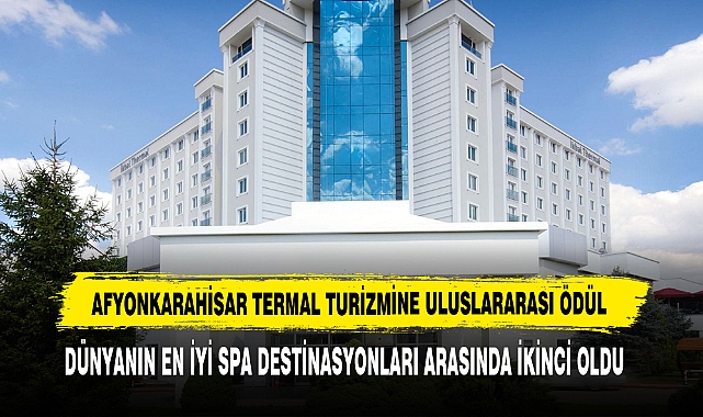 AFYONKARAHİSAR TERMAL TURİZMİNE ULUSLARARASI ÖDÜL