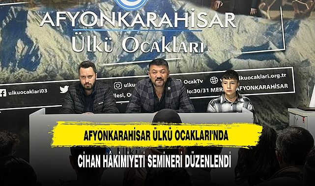 Afyonkarahisar Ülkü Ocakları'nda Cihan Hâkimiyeti Semineri Düzenlendi