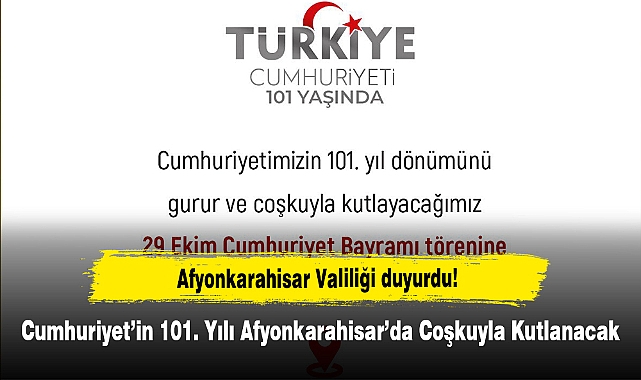 Afyonkarahisar Valiliği duyurdu!  Cumhuriyet'in 101. Yılı Afyonkarahisar'da Coşkuyla Kutlanacak