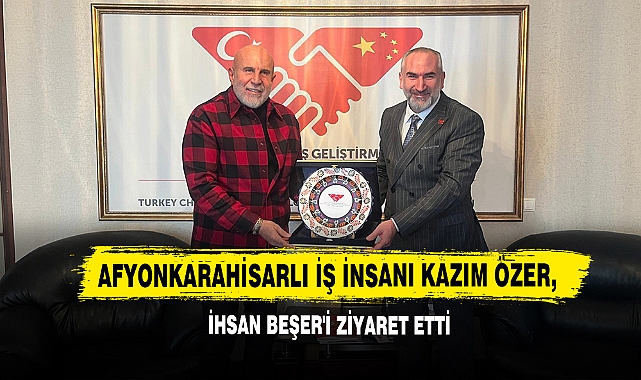 Afyonkarahisarlı İş İnsanı Kazım Özer, İhsan Beşer'i Ziyaret Etti