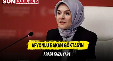 Afyonlu Bakan Göktaş'ın Aracı Kaza Yaptı!