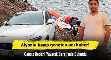 Afyonlu kayıp gençten acı haber! Cansız Bedeni Yuvacık Barajı'nda Bulundu