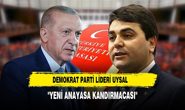 Demokrat Parti Lideri Uysal "Yeni Anayasa Kandırmacası"