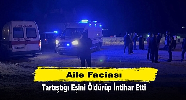 Aile Faciası: Tartıştığı Eşini Öldürüp İntihar Etti