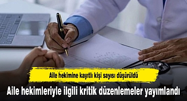 Aile hekimleriyle ilgili kritik düzenlemeler yayımlandı