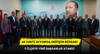 AK PARTİ AFYON'DA DEĞİŞİM RÜZGARI 9 İLÇEYE YENİ BAŞKANLAR ATANDI