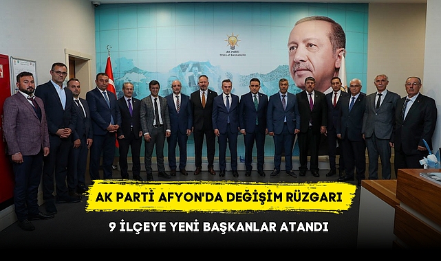 AK PARTİ AFYON'DA DEĞİŞİM RÜZGARI 9 İLÇEYE YENİ BAŞKANLAR ATANDI
